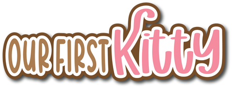 Our First Kitty - Scrapbook Page Title Die Cut