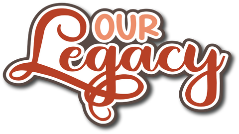 Our Legacy - Scrapbook Page Title Sticker