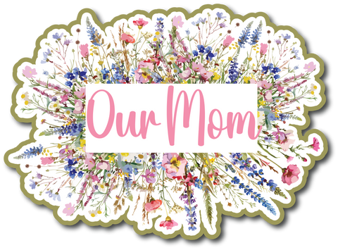 Our Mom - Scrapbook Page Title Die Cut