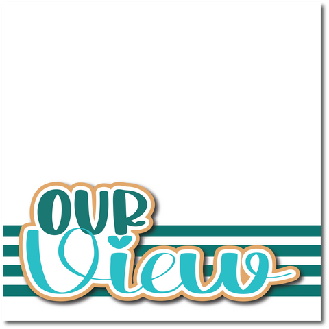 Our View - Printed Premade Scrapbook Page 12x12 Layout