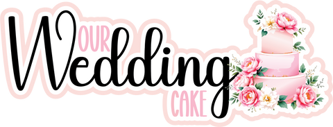 Our Wedding Cake - Scrapbook Page Title Die Cut