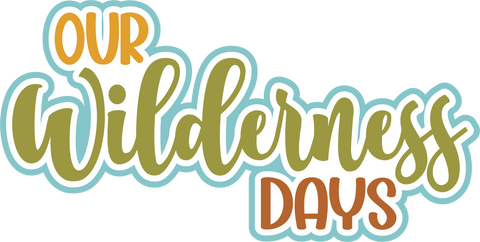 Our Wilderness Days - Scrapbook Page Title Sticker