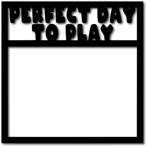 Perfect Day to Play - Digital Cut File - SVG - INSTANT DOWNLOAD
