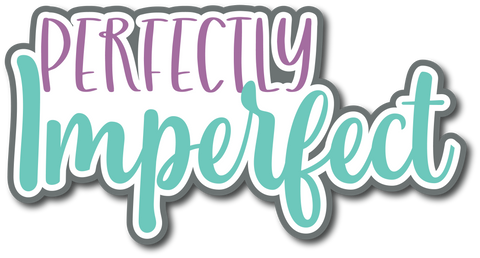 Perfectly Imperfect - Scrapbook Page Title Die Cut