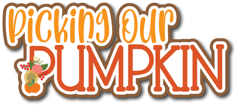 Picking Our Pumpkin - Scrapbook Page Title Die Cut