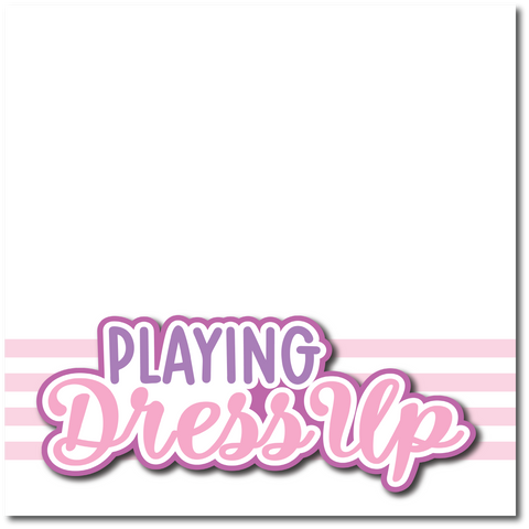 Playing Dress Up - Printed Premade Scrapbook Page 12x12 Layout