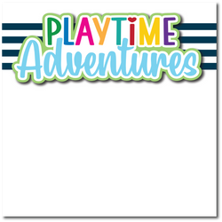 Playtime Adventures - Printed Premade Scrapbook Page 12x12 Layout