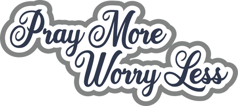 Pray More Worry Less - Scrapbook Page Title Die Cut