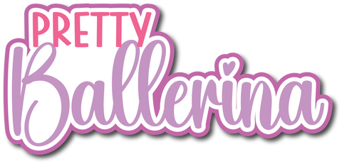 Pretty Ballerina - Scrapbook Page Title Die Cut