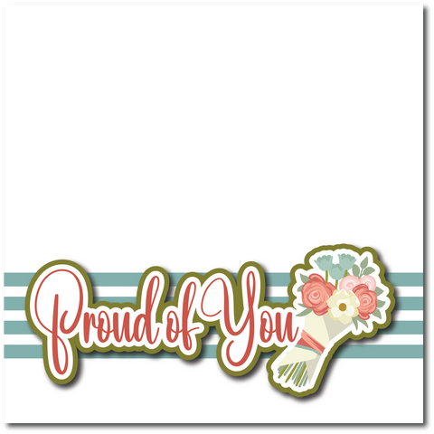 Proud of You - Printed Premade Scrapbook Page 12x12 Layout