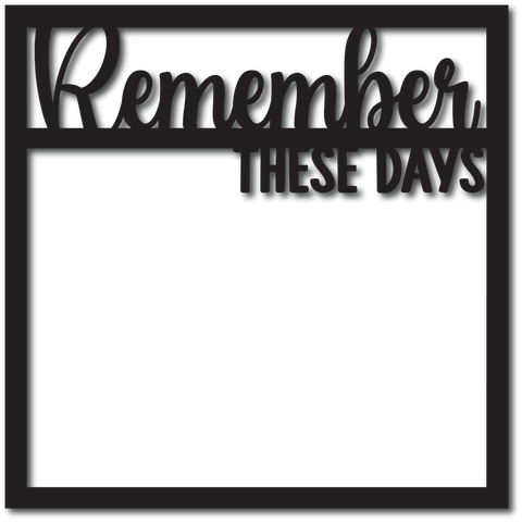 Remember These Days - Digital Cut File - SVG - INSTANT DOWNLOAD
