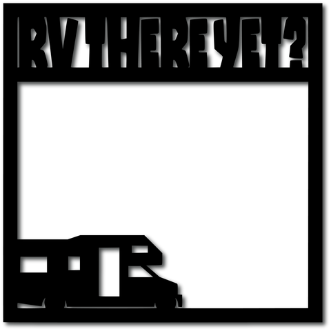 RV There Yet? - Digital Cut File - SVG - INSTANT DOWNLOAD