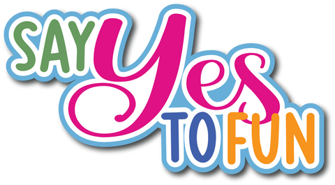 Say Yes to Fun - Scrapbook Page Title Die Cut