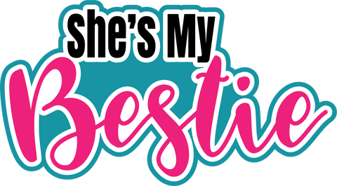 She is My Bestie - Scrapbook Page Title Die Cut