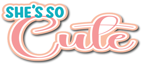 She's So Cute - Scrapbook Page Title Die Cut