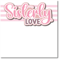 Sisterly Love - Printed Premade Scrapbook Page 12x12 Layout
