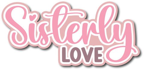 Sisterly Love - Scrapbook Page Title Die Cut