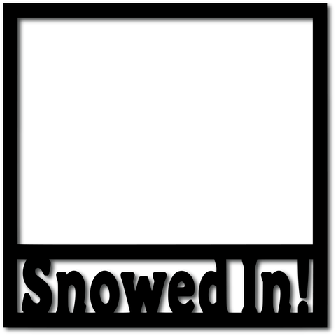 Snowed In! - Digital Cut File - SVG - INSTANT DOWNLOAD