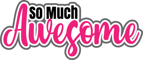 So Much Awesome - Scrapbook Page Title Die Cut