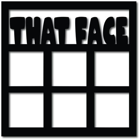 That Face - 6 Frames - Digital Cut File - SVG - INSTANT DOWNLOAD