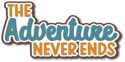 The Adventure Never Ends - Scrapbook Page Title Die Cut
