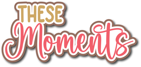 These Moments - Scrapbook Page Title Sticker
