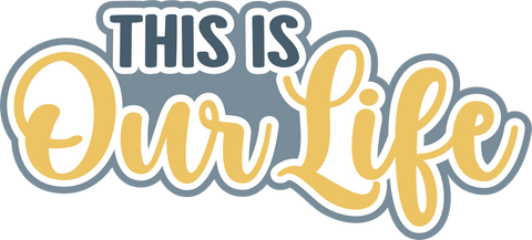 This is Our Life - Digital Cut File - SVG - INSTANT DOWNLOAD