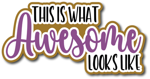 This is What Awesome Looks Like - Scrapbook Page Title Die Cut