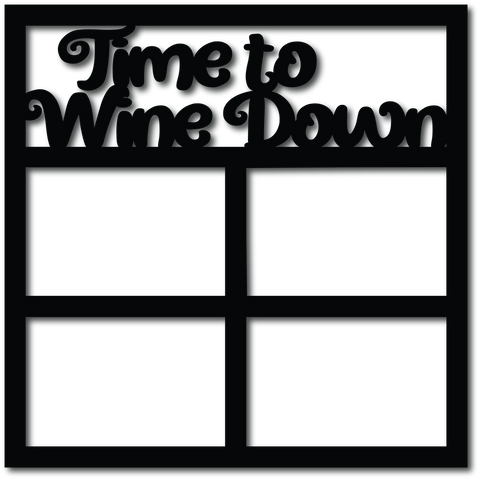 Time to Wine Down - 4 Frames - Digital Cut File - SVG - INSTANT DOWNLOAD