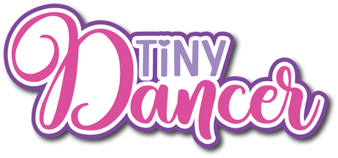 Tiny Dancer - Scrapbook Page Title Die Cut