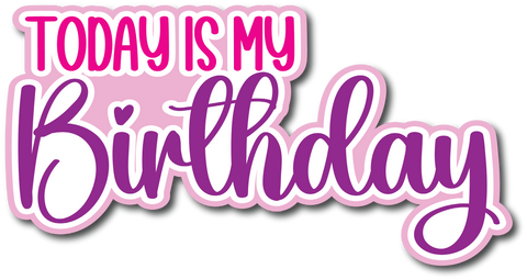 Today is My Birthday - Scrapbook Page Title Sticker