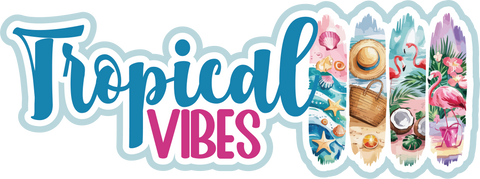 Tropical Vibes - Scrapbook Page Title Die Cut