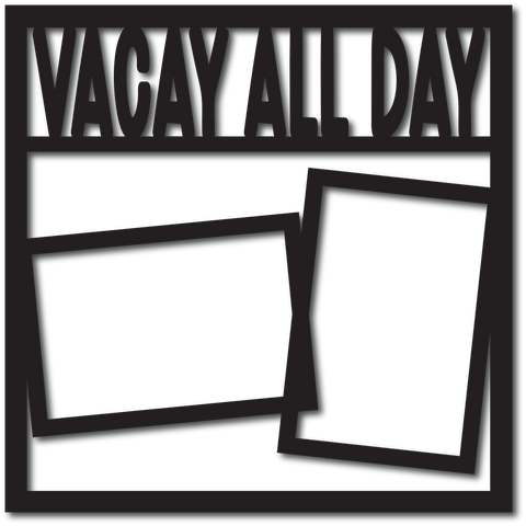 Vacay All Day - 2 Frames - Digital Cut File - SVG - INSTANT DOWNLOAD