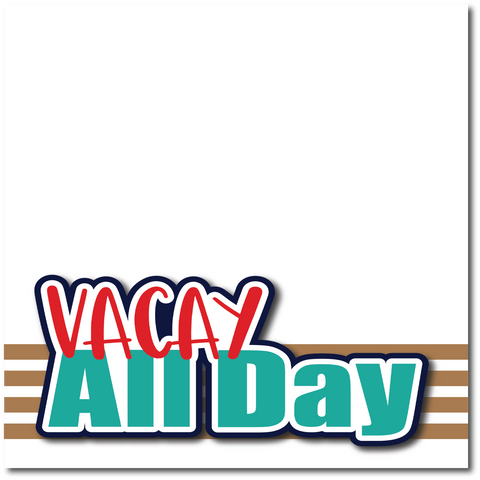 Vacay All Day - Printed Premade Scrapbook Page 12x12 Layout