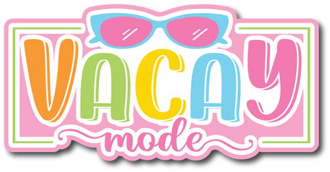 Vacay Mode - Scrapbook Page Title Die Cut
