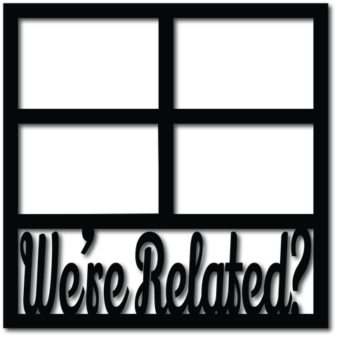 We're Related? - 4 Frames - Digital Cut File - SVG - INSTANT DOWNLOAD