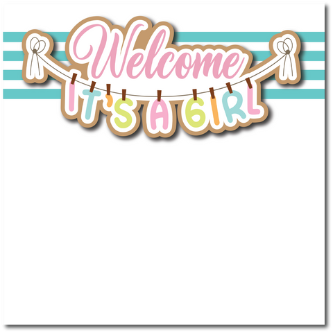 Welcome It's a Girl - Printed Premade Scrapbook Page 12x12 Layout