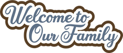 Welcome to Our Family - Scrapbook Page Title Die Cut