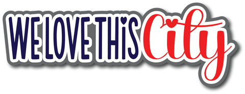 We Love This City - Scrapbook Page Title Sticker