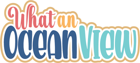 What an Ocean View - Scrapbook Page Title Die Cut