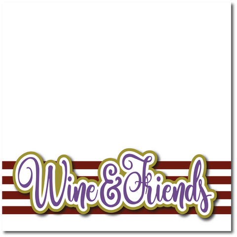 Wine & Friends - Printed Premade Scrapbook Page 12x12 Layout