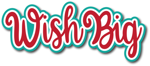 Wish Big - Scrapbook Page Title Die Cut