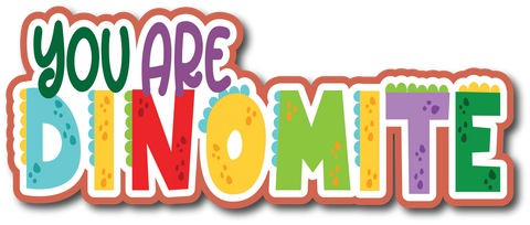 You are Dinomite - Scrapbook Page Title Die Cut