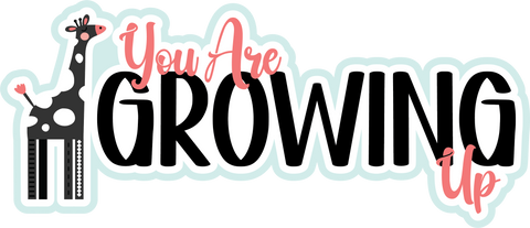 You are Growing Up - Scrapbook Page Title Sticker