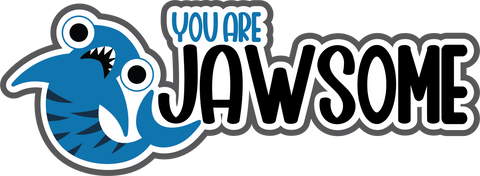 You are Jawsome - Scrapbook Page Title Die Cut