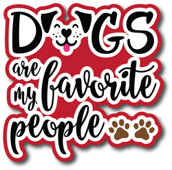 Dog's are My Favorite People  - Scrapbook Page Title Sticker