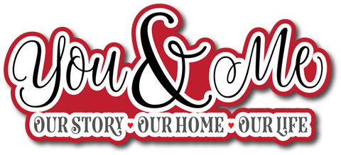 You & Me Our Story Our Home Our Life - Scrapbook Page Title Sticker