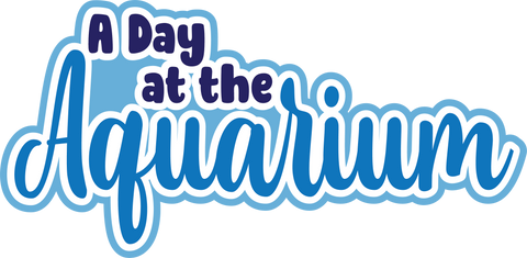 A Day at the Aquarium - Scrapbook Page Title Sticker