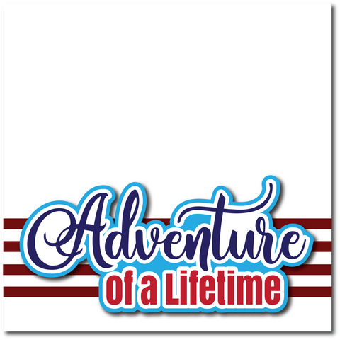 Adventure of a Lifetime - Printed Premade Scrapbook Page 12x12 Layout