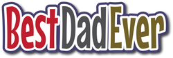 Best Dad Ever - Scrapbook Page Title Sticker